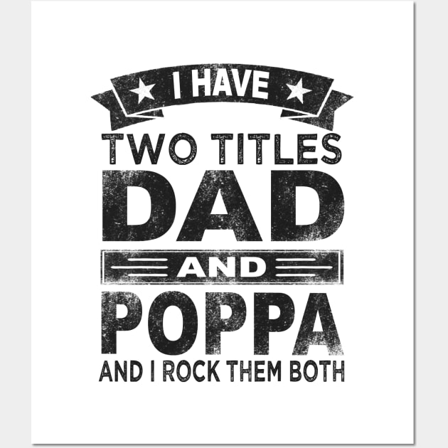 fathers day i have two titles dad and poppa Wall Art by Bagshaw Gravity